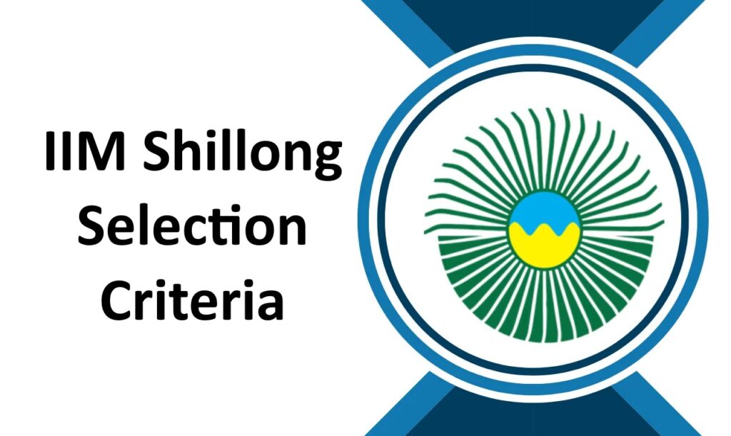 IIM Shillong Selection Criteria