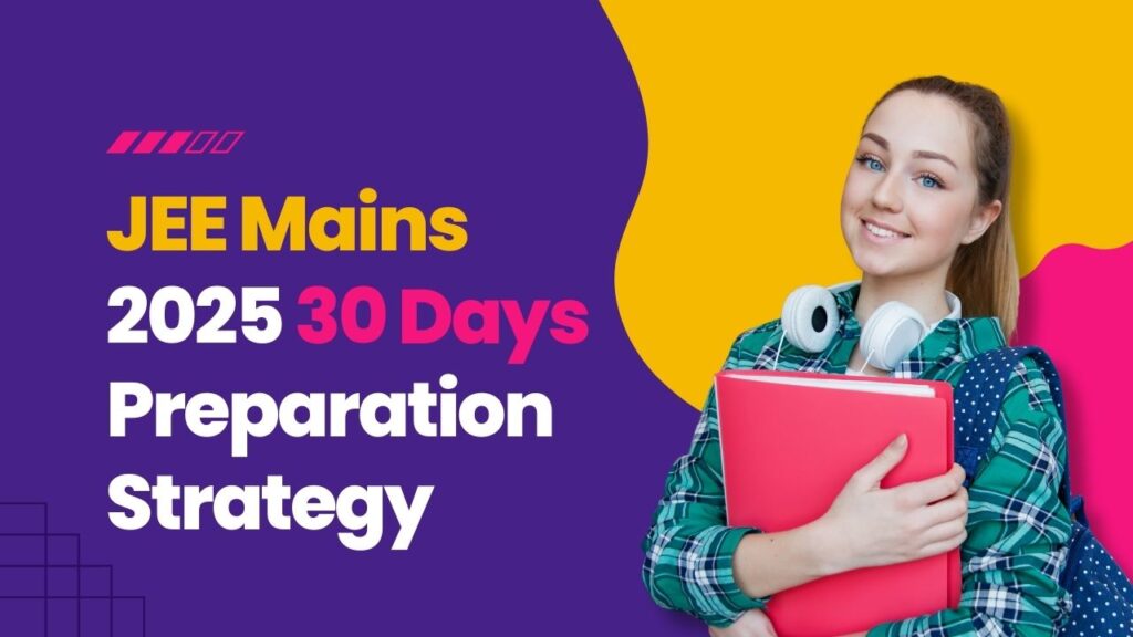 JEE Mains 2025 30 Days Preparation Strategy