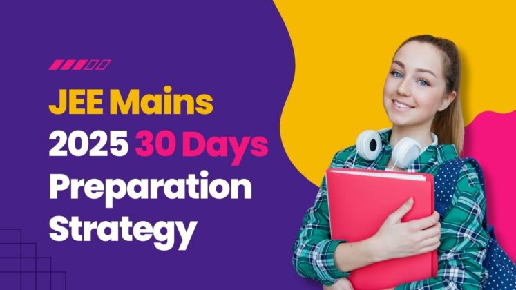 JEE Mains 2025 30 Days Preparation Strategy : Last Mile Tips ...