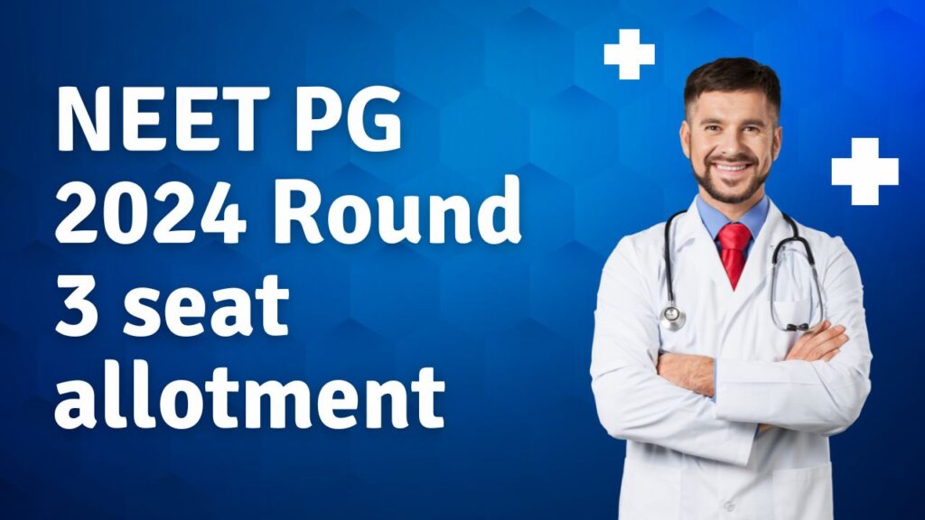 NEET PG 2024 Round 3 seat allotment