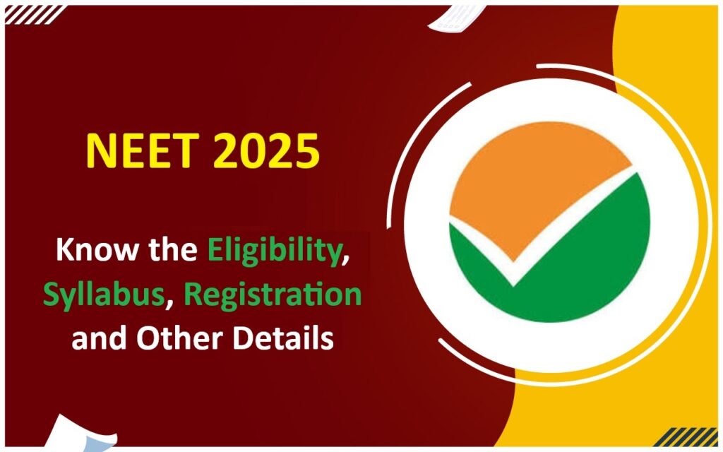 NEET 2025 - Know the Eligibility, Syllabus, Registration and Other Details