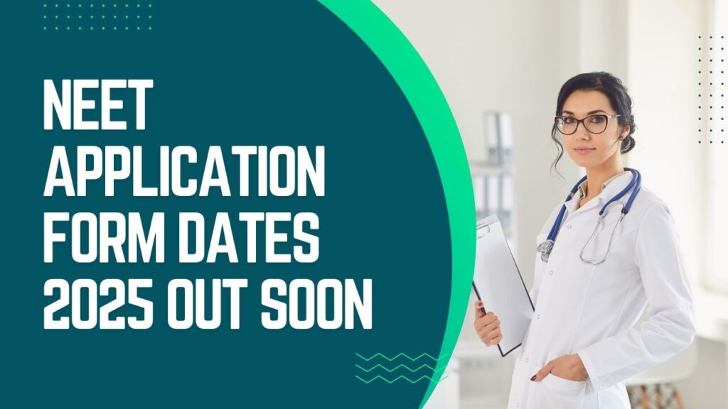 NEET Application Form Dates 2025 Out Soon