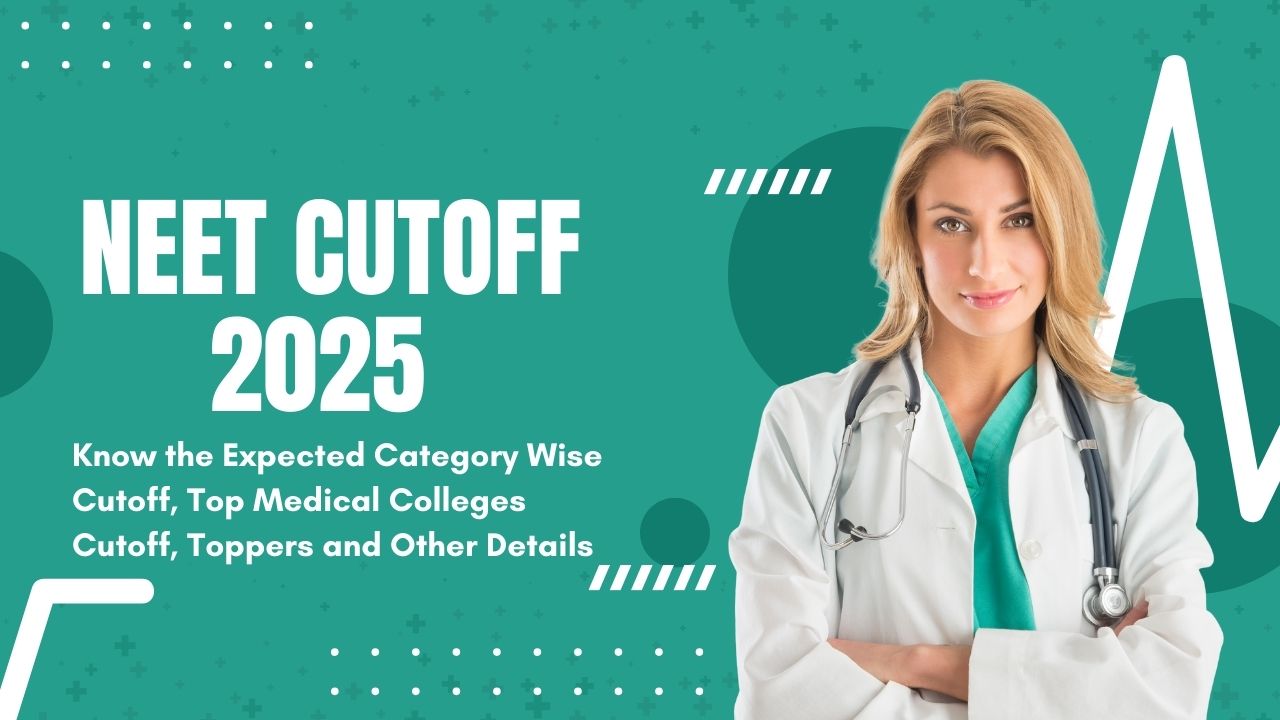 NEET Cutoff 2025 - Know the Expected Category Wise Cutoff, Top Medical ...