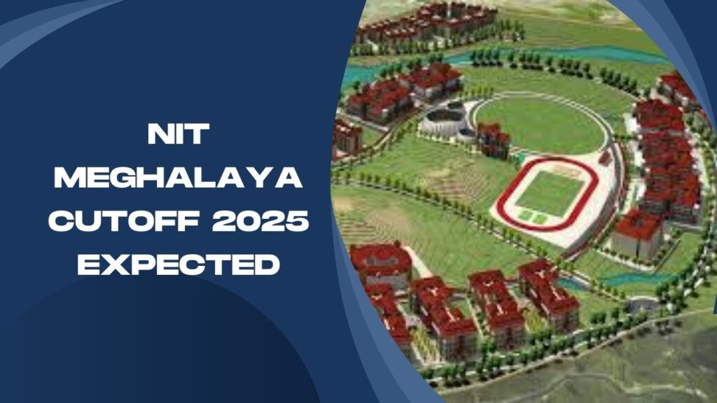 NIT Meghalaya Cutoff 2025 Expected