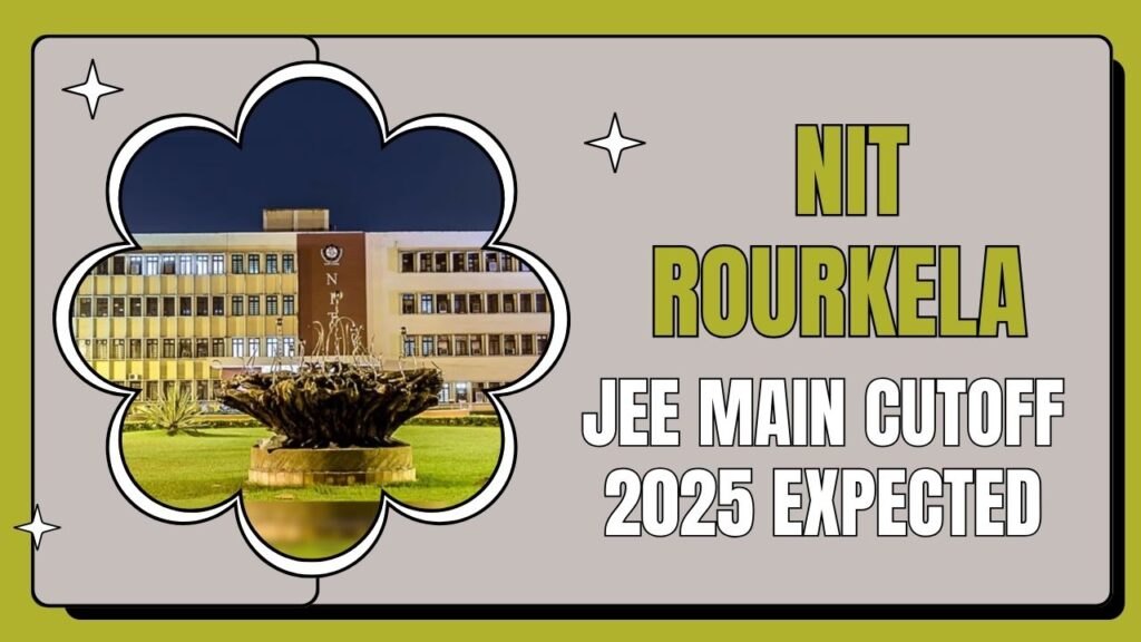 NIT Rourkela JEE Main Cutoff 2025