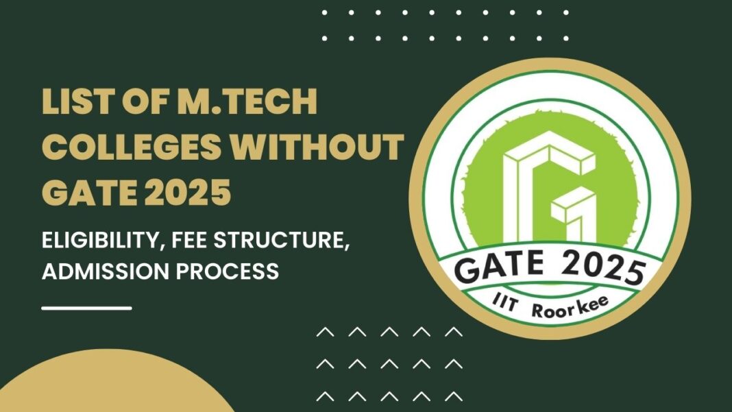 List of MTech Colleges without GATE 2025, Eligibility, Fee Structure ...