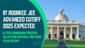 IIT Roorkee JEE Advanced cutoff 2025 Expected