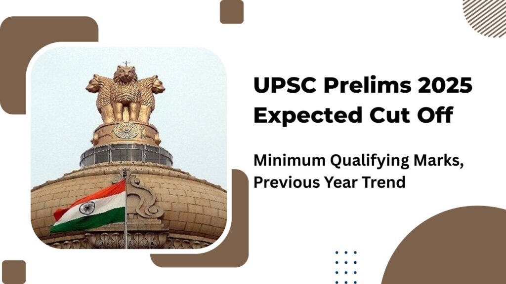 UPSC Prelims 2025 Expected Cut Off: Minimum Qualifying Marks, Previous ...