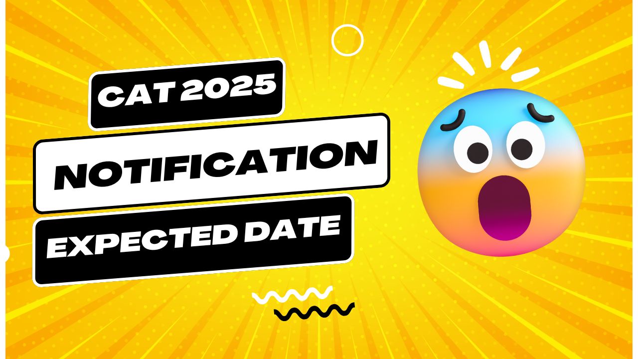 CAT 2025 Exam Notification: Expected Date, Registration and More ...